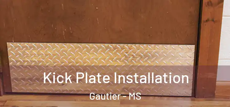 Kick Plate Installation Gautier - MS